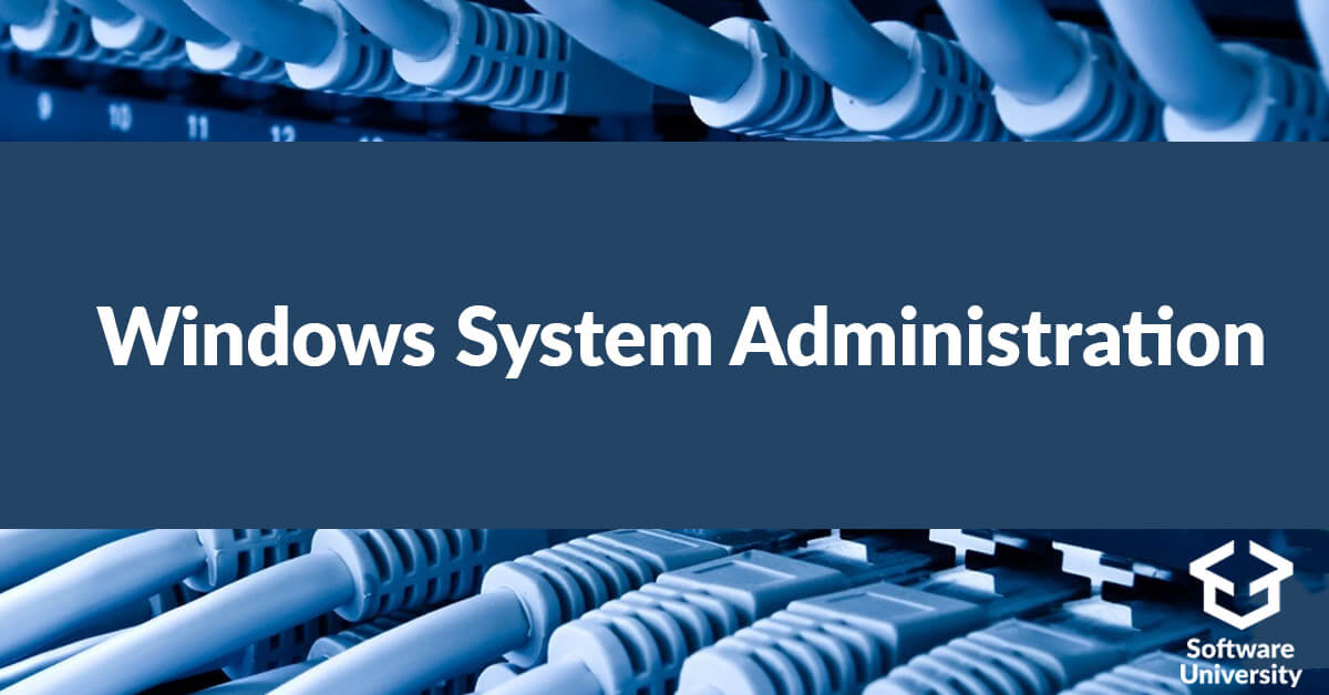 Windows System Administration. - Софтуерен университет